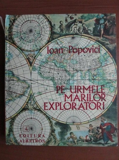 Ioan Popovici - Pe urmele marilor exploratori