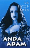 Anda Adam - Ca &Icirc;ntre Fete, Caseta audio