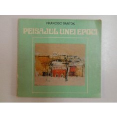 PEISAJUL UNEI EPOCI de FRANCISC BARTOK , 1982