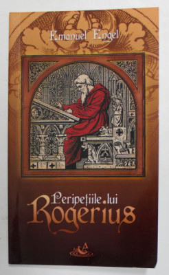 PERIPETIILE LUI ROGERIUS de EMANUEL ENGEL , SCENARIU IN DOUA PARTI , 2013 , DEDICATIE * foto