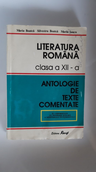 LITERATURA ROMANA CLASA A XII A ANTOLOGIE DE TEXTE COMENTATE BOATCA IANCU