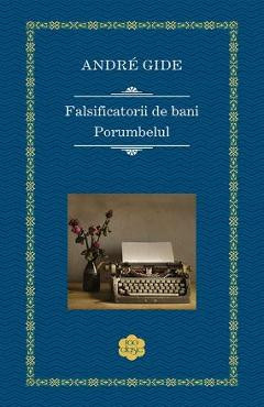 Falsificatorii de bani. Porumbelul - Andre Gide foto