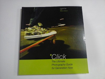 CLICK - THE ULTIMATE PHOTOGRAPHY GUIDE FOR GENERATION NOW - CHARLIE STYR WITH MARIA WAKEM foto