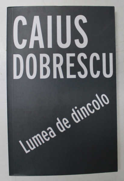 LUMEA DE DINCOLO de CAIUS DOBRESCU , 2020