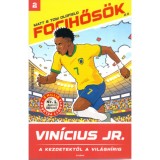 Vin&iacute;cius Jr. - A kezdetektől a vil&aacute;gh&iacute;rig (Focihős&ouml;k 2.0) - Matt Oldfield
