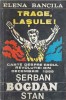 TRAGE, LASULE! CARTE DESPRE EROUL REVOLUTIEI DIN DEC. 1989 SERBAN BOGDAN STAN-ELENA BANCILA-268183