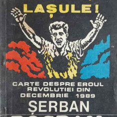 TRAGE, LASULE! CARTE DESPRE EROUL REVOLUTIEI DIN DEC. 1989 SERBAN BOGDAN STAN-ELENA BANCILA