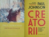 Paul Johnson - Intelectualii (Humanitas 2006, 450 pag.) + Creatorii (2019, 410 pag.) Rousseau Shelley Marx Ibsen Tolstoi Brecht Sartre Chaucer Picasso