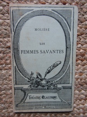 MOLIERE - LES FEMMES SAVANTES, FEMEILE SAVANTE, TEXT IN LIMBA FRANCEZA foto