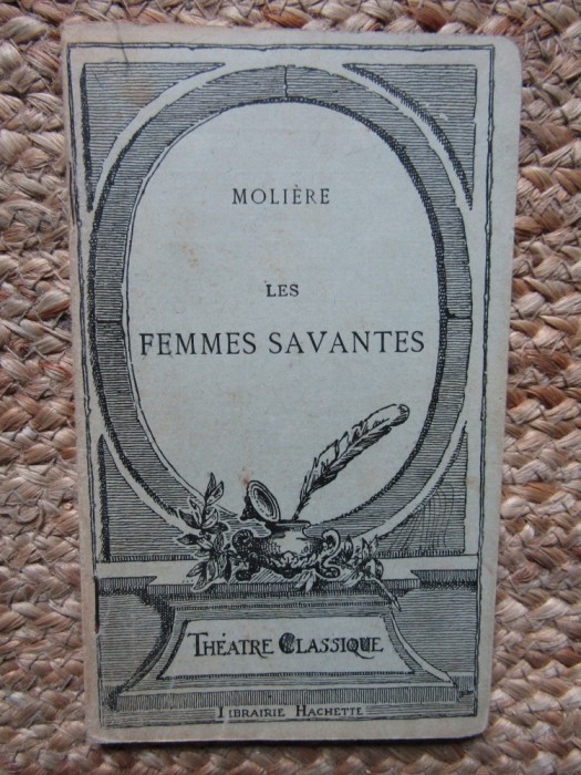 MOLIERE - LES FEMMES SAVANTES, FEMEILE SAVANTE, TEXT IN LIMBA FRANCEZA
