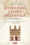 Literatura latina medievala (Secolele VI-XV). Un manual - Claudio Leonardo (coordonator)