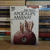 DAN STANCA - APOCALIPS AMANAT ( ROMAN ) , EDITIE DEFINITIVA , 1999 *