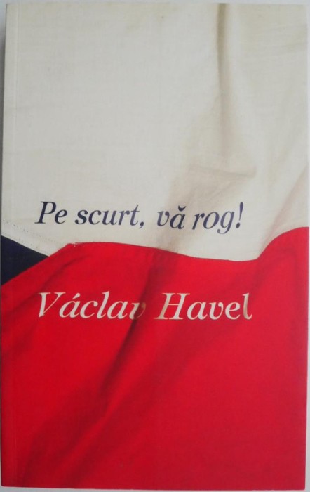 Pe scurt, va rog! - Vaclav Havel