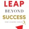 LEAP Beyond Success: How Leaders Evolve
