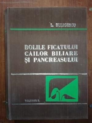 Bolile ficatului, cailor biliare si pancreasului vol1- L. Buligescu foto
