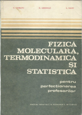 AS - CIOBANU G. - FIZICA MOLECULARA, TERMODINAMICA SI STATISTICA foto