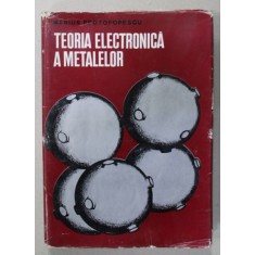 TEORIA ELECTRONICA A METALELOR de MARIUS PROTOPOPESCU , 1973