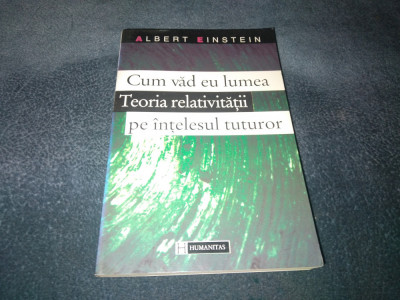 ALBERT EINSTEIN - CUM VAD EU LUMEA TEORIA RELATIVITATII PE INTELESUL TUTUROR foto