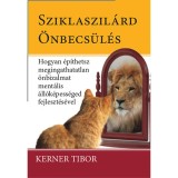 Sziklaszil&aacute;rd &ouml;nbecs&uuml;l&eacute;s - Hogyan &eacute;p&iacute;thetsz megingathatatlan &ouml;nbizalmat ment&aacute;lis &aacute;ll&oacute;k&eacute;pess&eacute;ged fejleszt&eacute;s&eacute;vel - Kerner Tibor