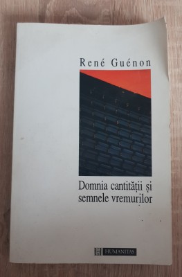 Domnia cantității și semnele vremurilor - Rene Guenon foto