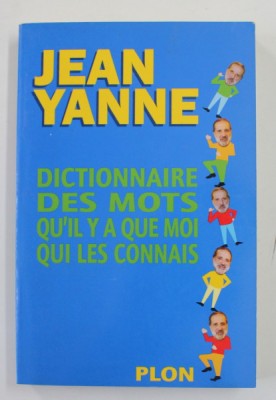 DICTIONNAIRE DES MOTS QU&amp;#039;IL Y A QUE MOI QUI LES CONNAIS par JEAN YANNE , 2000 foto
