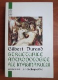 Gilbert Durand - Structurile antropologice ale imaginarului (2000), Sociologie, Univers Enciclopedic, 478 pagini