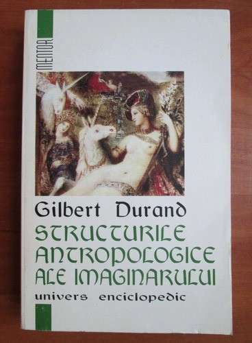 Gilbert Durand - Structurile antropologice ale imaginarului (2000)