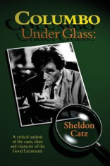 Columbo Under Glass - A Critical Analysis of the Cases, Clues and Character of the Good Lieutenant foto
