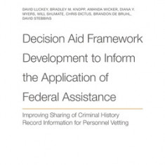 Decision Aid Framework Development to Inform the Application of Federal Assistance: Improving Sharing of Criminal History Record Information for Perso