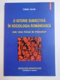 O ISTORIE SUBIECTIVA IN SOCIOLOGIA ROMANEASCA DIN 1944 PANA IN PREZENT de CATALIN ZAMFIR , 2009