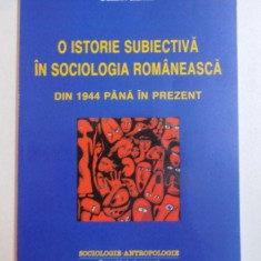 O ISTORIE SUBIECTIVA IN SOCIOLOGIA ROMANEASCA DIN 1944 PANA IN PREZENT de CATALIN ZAMFIR , 2009