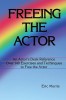 Freeing the Actor: An Actor&#039;s Desk Reference