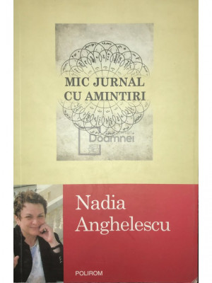 Nadia Anghelescu - Mic jurnal cu amintiri (editia 2013) foto