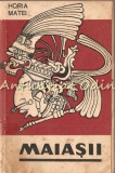 Maiasii - Horia Matei, Editura Tineretului 1967, Carte Istorie, Bucuresti, Limba Romana, 190 Pagini