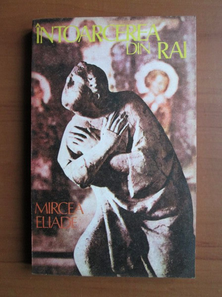 Mircea Eliade - Intoarcerea din Rai