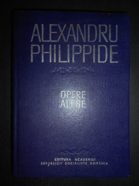 Alexandru Philippide - Opere alese. Teoria limbii (1984, editie cartonata)