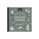 Winter Things: How to Draw Books for Kids with Christmas Trees, Elves, Wreaths, Gifts, and Santa Claus
