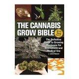 The Cannabis Grow Bible: The Definitive Guide to Growing Marijuana for Recreational and Medicinal Use