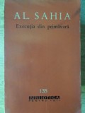 Execuția de Primăvară - Alexandru Sahia, 1962, Editura Pentru Literatură, BPT, Roman Rom&acirc;nesc, 340 pagini