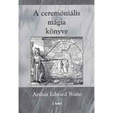 A cerem&oacute;ni&aacute;lis m&aacute;gia k&ouml;nyve - Arthur Edward Waite
