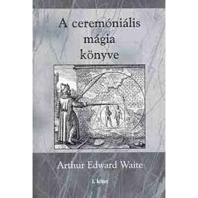 A cerem&amp;oacute;ni&amp;aacute;lis m&amp;aacute;gia k&amp;ouml;nyve - Arthur Edward Waite foto
