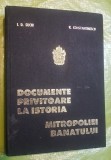 G606- DOCUMENTE PRIVITOARE LA ISTORIA MITROPOLIEI BANATULUI- Timisoara 1980-Precuvantare MITR. NICOLAE CORNEANU. Editura Mitropoliei.