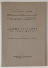 INSTITUTUL GEOLOGIC AL ROMANIEI , ANALIZE DE CARBUNI , BRICHETE SI COCS , EXECUTATE IN ANII 1938 -1947 de M. DIMITRIU ...M. FILIPESCU , 1948