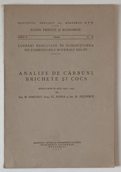INSTITUTUL GEOLOGIC AL ROMANIEI , ANALIZE DE CARBUNI , BRICHETE SI COCS , EXECUTATE IN ANII 1938 -1947 de M. DIMITRIU ...M. FILIPESCU , 1948