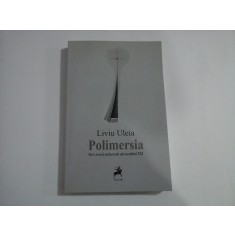 POLIMERSIA - TREI CRONICI ANTISOCIALE ALE SECOLULUI XXI - LIVIU ULEIA