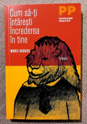 Cum sa-ti intaresti increderea in tine. Editura Trei, 2015 - Marie Haddou foto