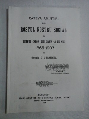 CATEVA AMINTIRI DIN ROSTUL NOSTRU SOCIAL IN TIMPUL CELOR DIN URMA 40 DE ANI 1866-1907 - GENERALUL C. I. BRATIANU. - (autograf si dedicatie pt. ge foto