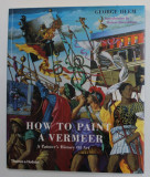 HOW TO PAINT A VERMEER - A PAINTER &#039;S HISTORY OF ART by GEORGE DEEM , 2004