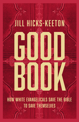 Good Book: How White Evangelicals Save the Bible to Save Themselves foto