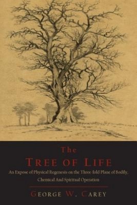 The Tree of Life: An Expose of Physical Regenesis on the Three-Fold Plane of Bodily, Chemical and Spiritual Operation foto